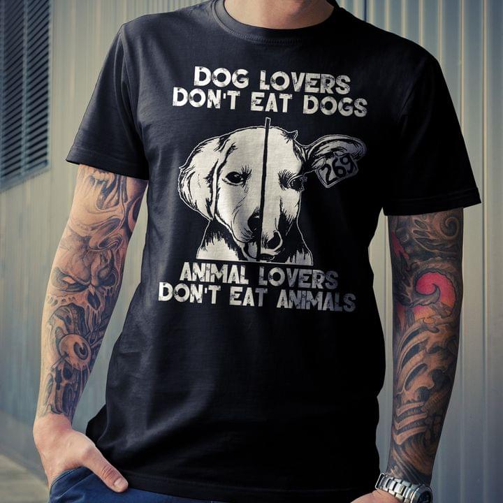 Dog Lovers Don't Eat Dogs Animal Lovers Don't Eat Animals Vegetarian Shirt
