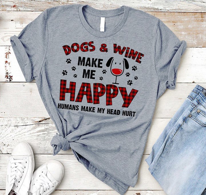 Dogs & Wine Make Me Happy Humans Make My Head Hurt Shirt