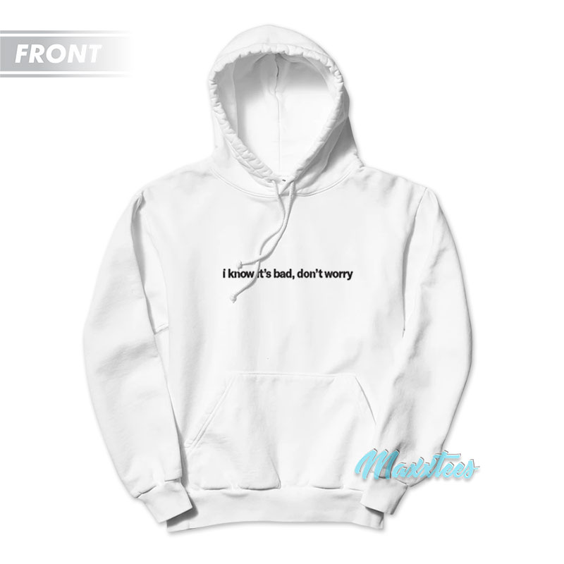 Doja Cat I Know It's Bad Don't Worry Hoodie