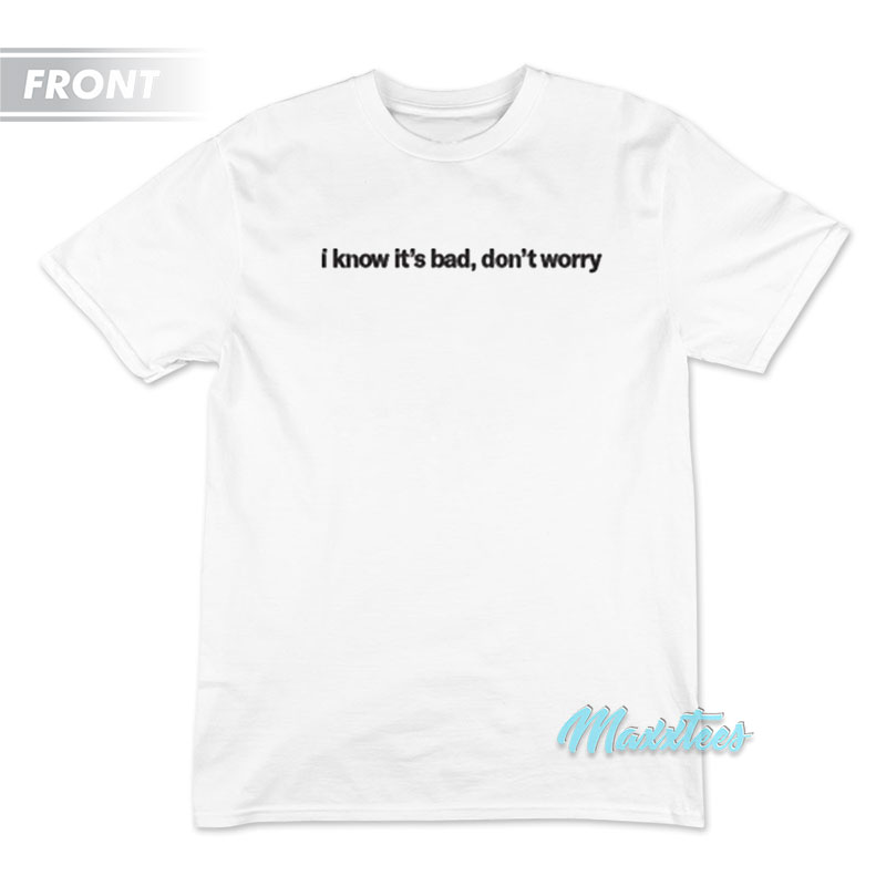Doja Cat I Know It's Bad Don't Worry T-shirt