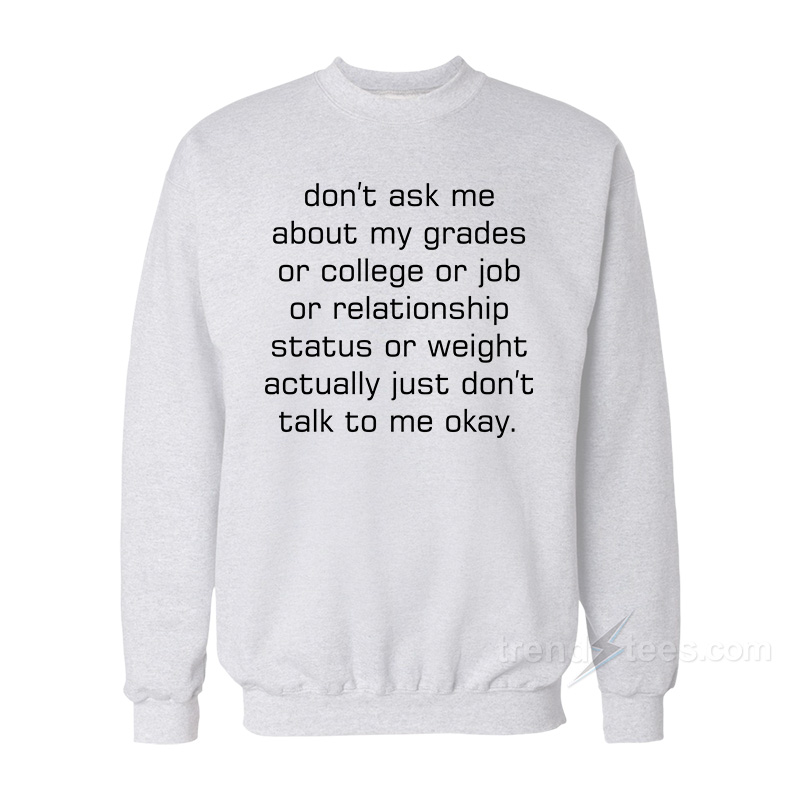 Don't Ask Me Actually Don't Talk To Me Okay Sweatshirt
