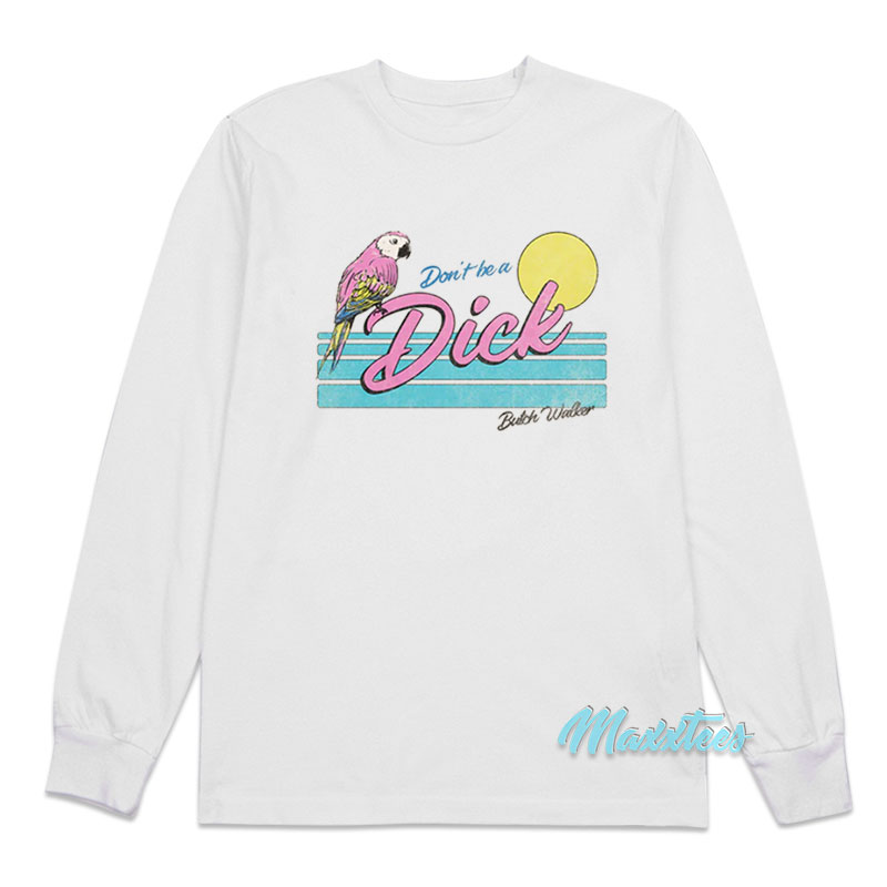 Don't Be A Dick Parrot Butch Walker Long Sleeve Shirt