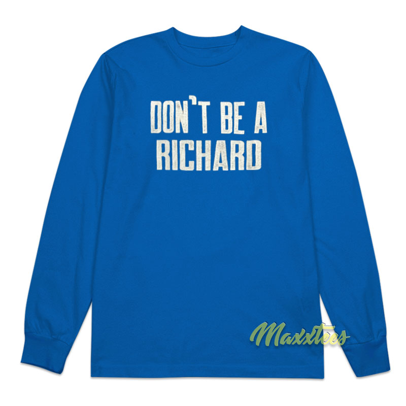Don't Be A Richard Long Sleeve Shirt