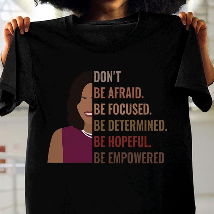 Don't Be Afraid Be Focused Be Determined Be Hopeful Be Empowered Black Woman Smiling Shirt