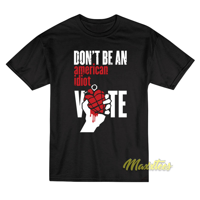 Don't Be An American Idiot Vote T-shirt