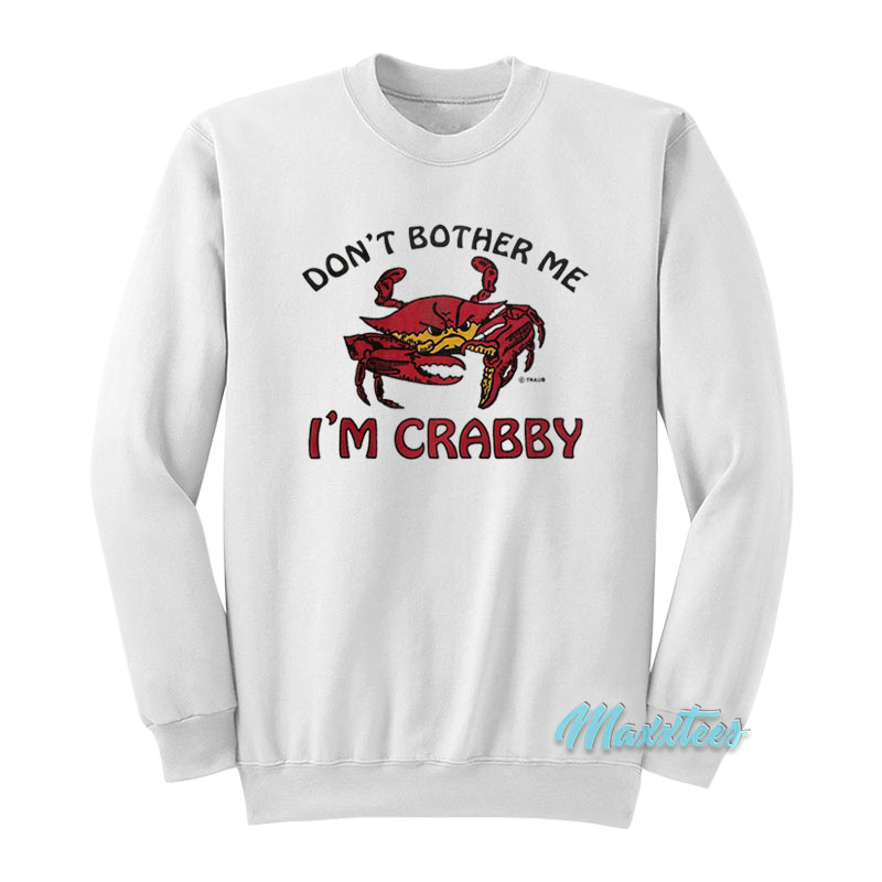 Don't Bother Me I'm Crabby Sweatshirt