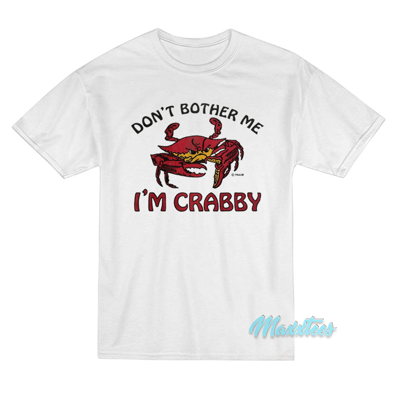 Don't Bother Me I'm Crabby T-shirt