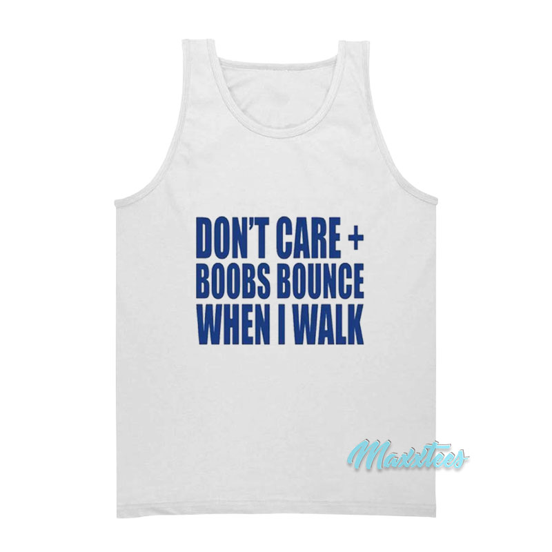 Don't Care Boobs Bounce When I Walk Tank Top