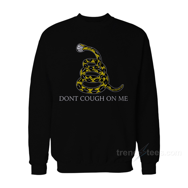 Don't Cough On Me Sweatshirt