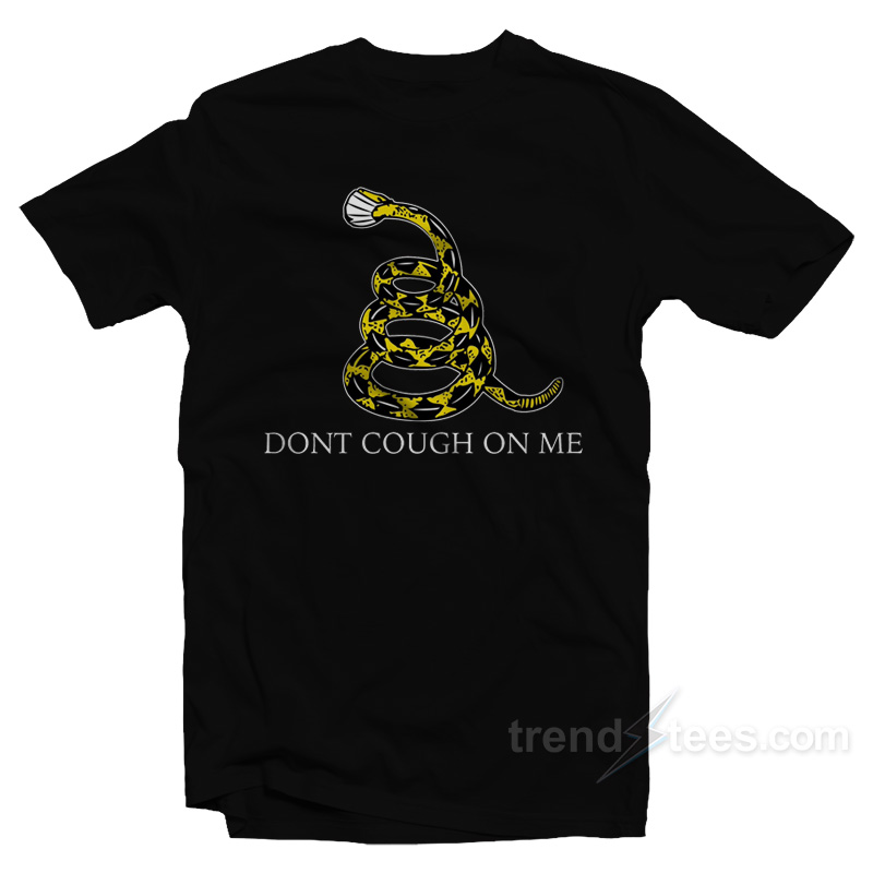 Don't Cough On Me T-shirt