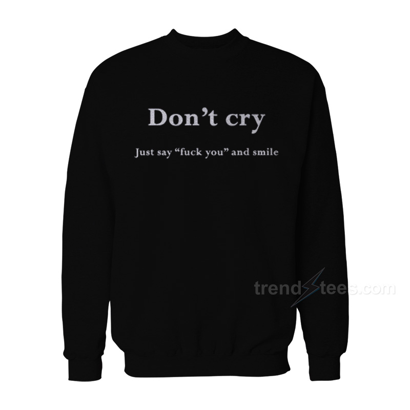 Don't Cry Sweatshirt