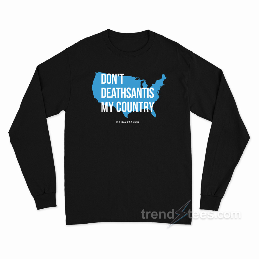 Don't Deathsantis My Country Long Sleeve Shirt