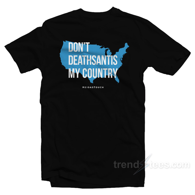 Don't Deathsantis My Country T-shirt