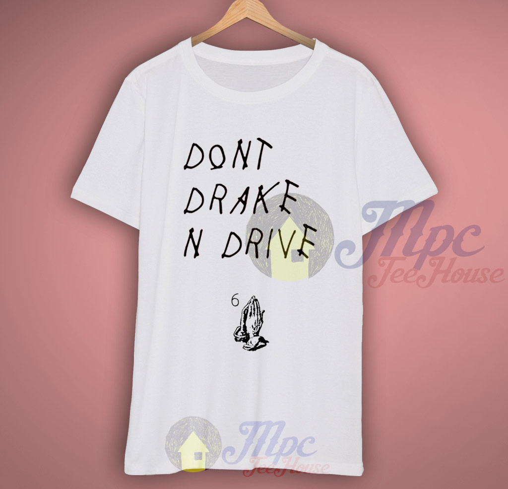 Don't Drake And Drive Quote T Shirt