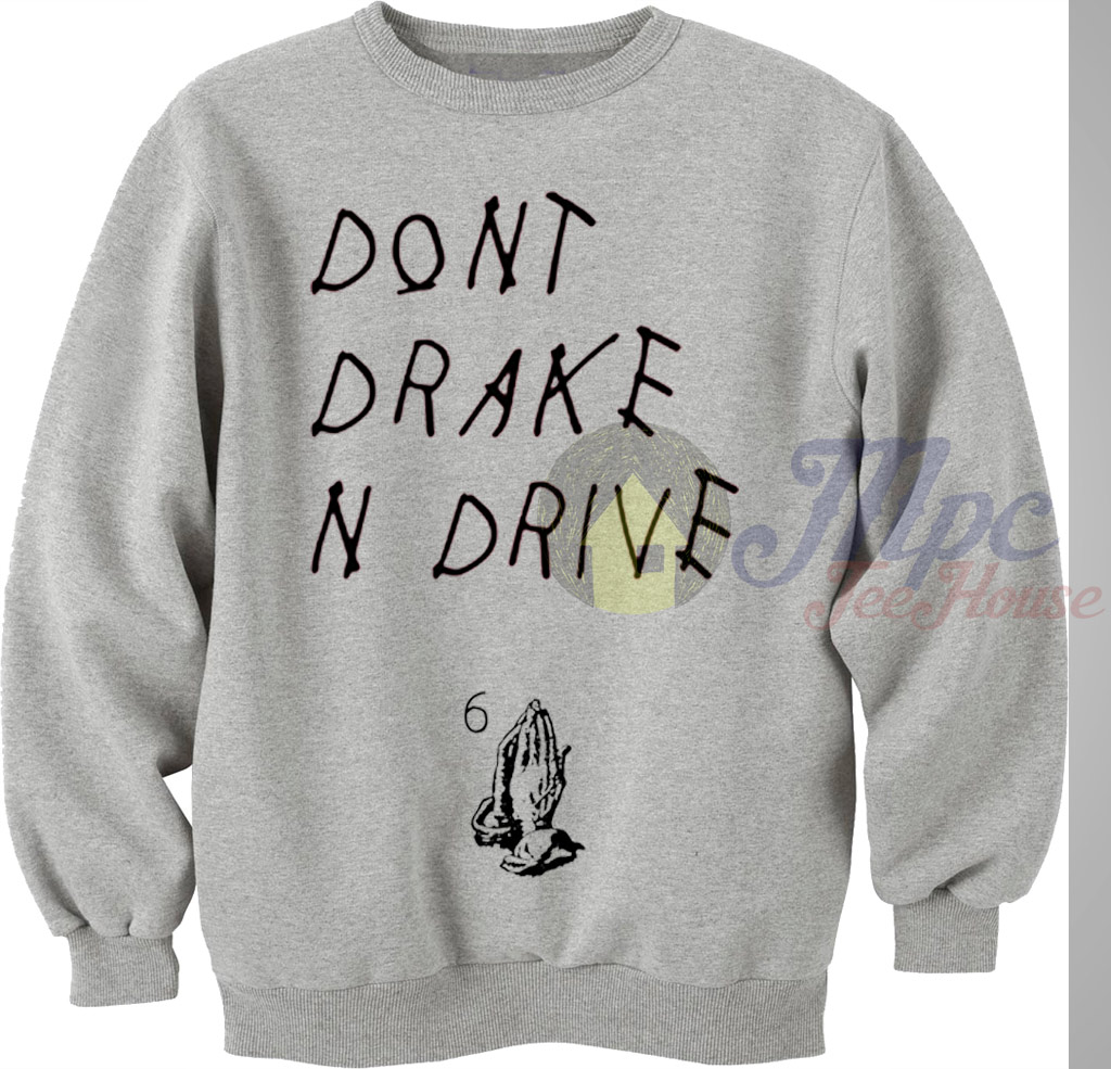 Don't Drake And Drive Sweatshirt