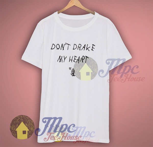 Don't Drake My Heart Graphic T Shirt