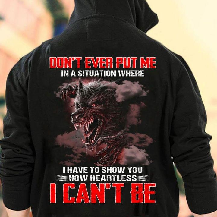 Don't Ever Put Me In Situation How Heartless Dangerous Black Wolf Shirt (back Side)