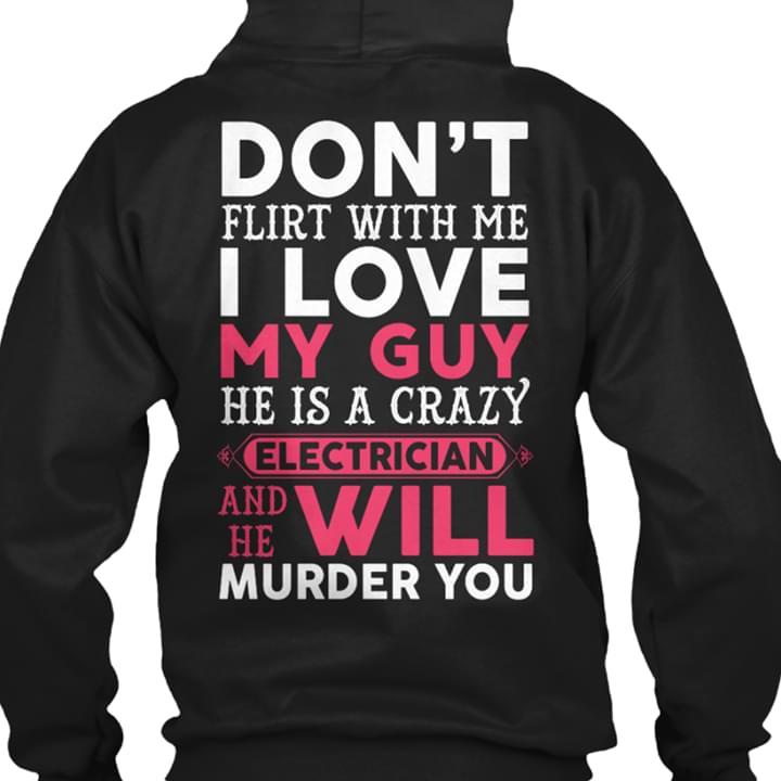 Don't Flirt With Me Love My Guy Electrician Murder You Job Shirt (back Side)