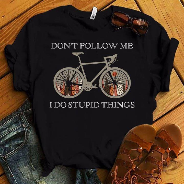 Don't Follow Me I Do Stupid Things Outdoor Bicycle Shirt