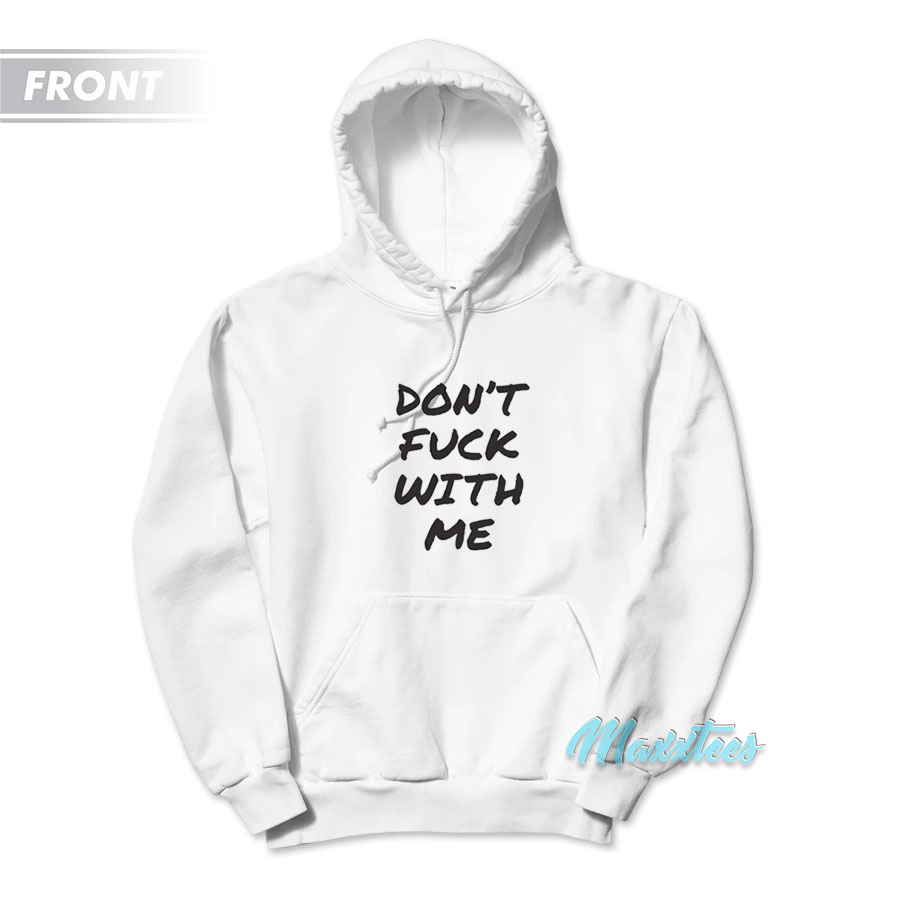 Don't Fuck With Me I Will Cry Hoodie