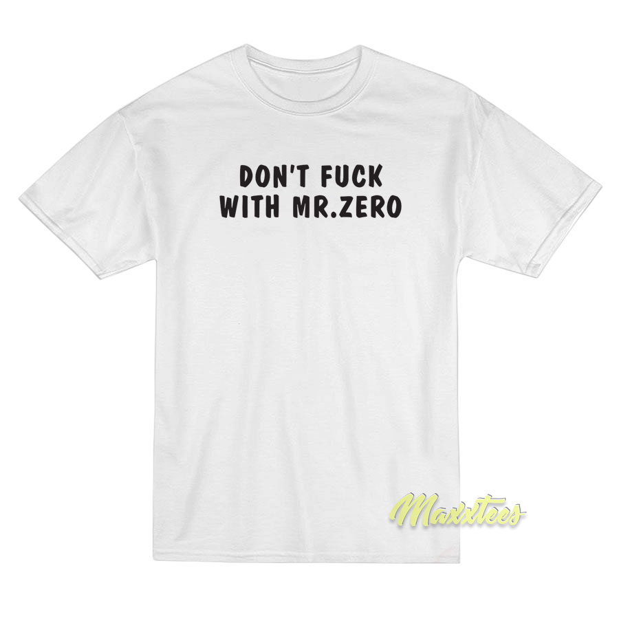 Don't Fuck With Mr Zero T-shirt