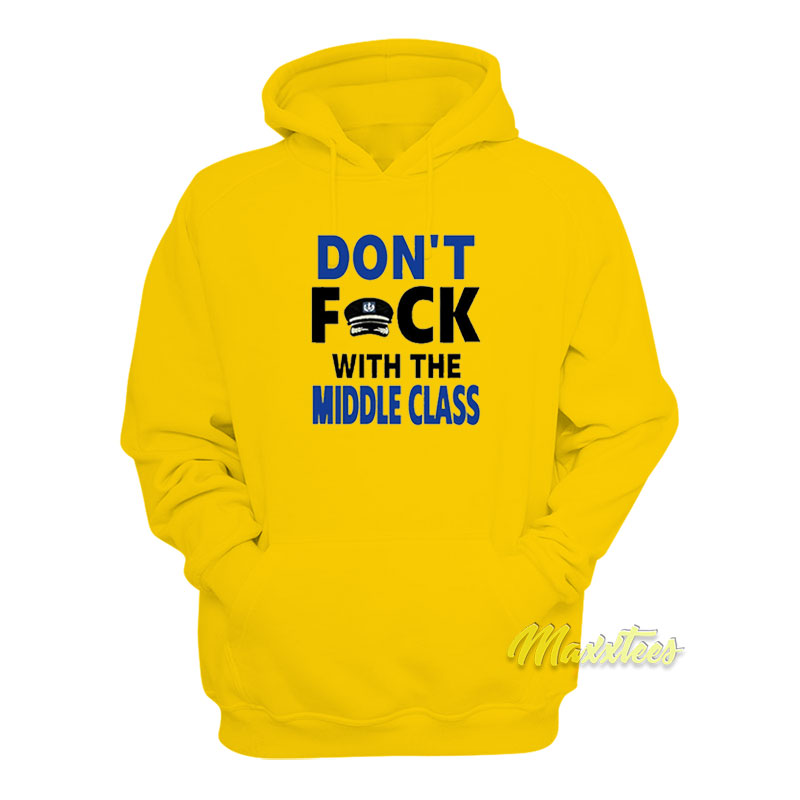Don't Fuck With The Middle Class Hoodie