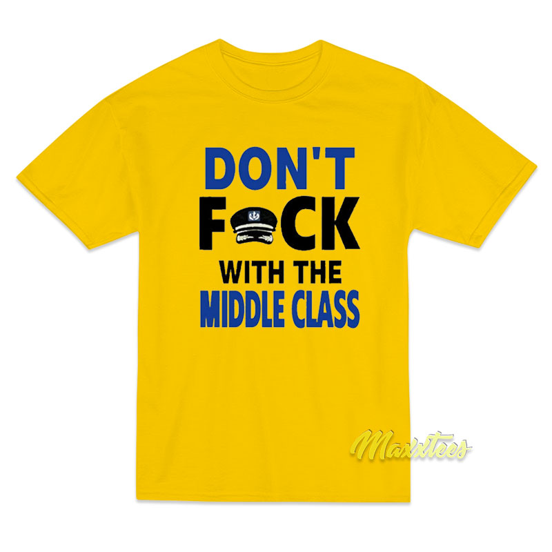 Don't Fuck With The Middle Class T-shirt