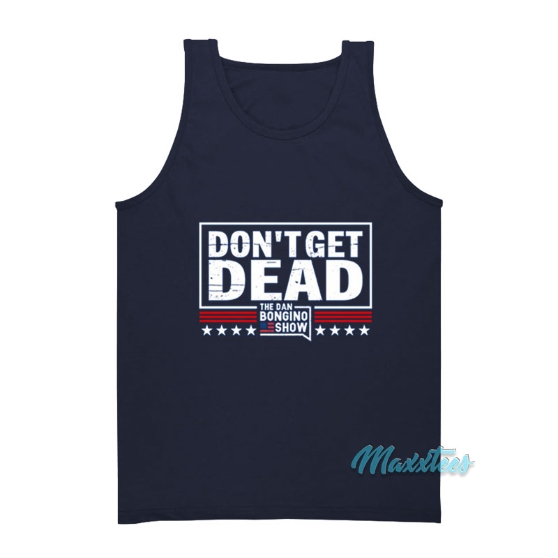 Don't Get Dead The Dan Bongino Show Tank Top