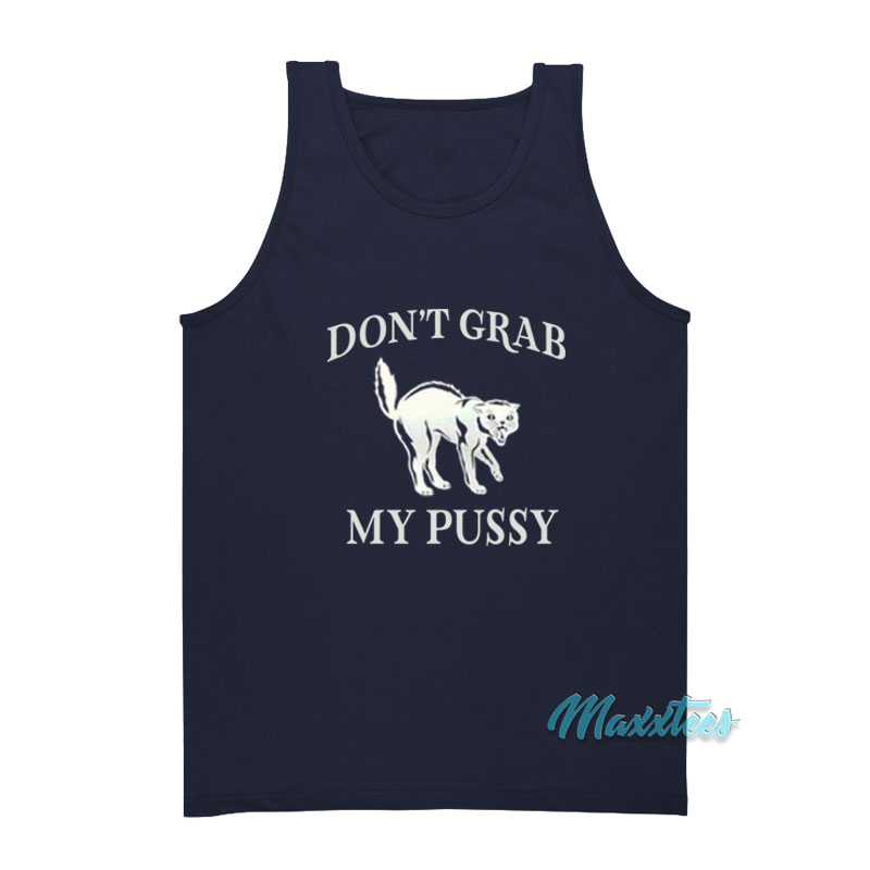 Don't Grab My Pussy Tank Top