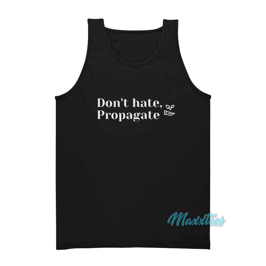 Don't Hate Propagate Tank Top