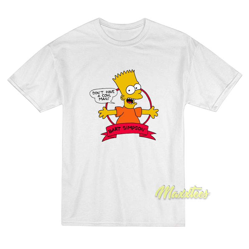 Don't Have A Cow Man Bart Simpson T-shirt