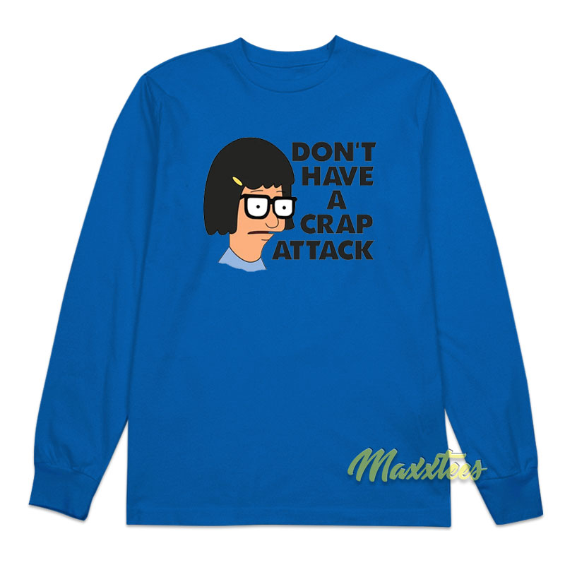 Don't Have A Crap Attack Long Sleeve Shirt