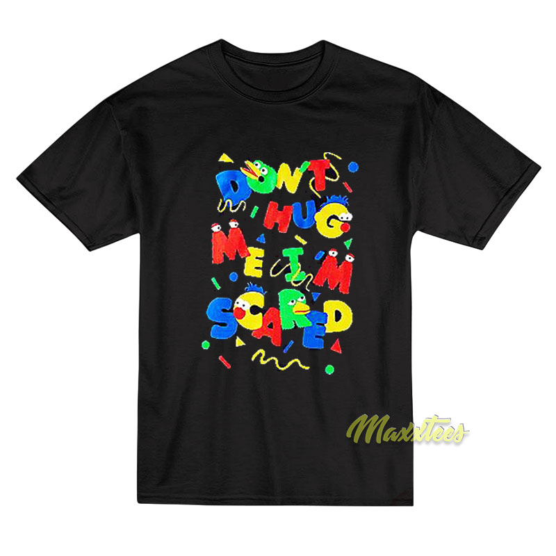 Don't Hug Me I'm Scared T-shirt