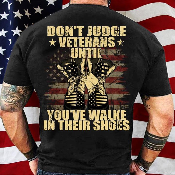 Don't Judge Veterans Until You've Walke Shirt (back Side)