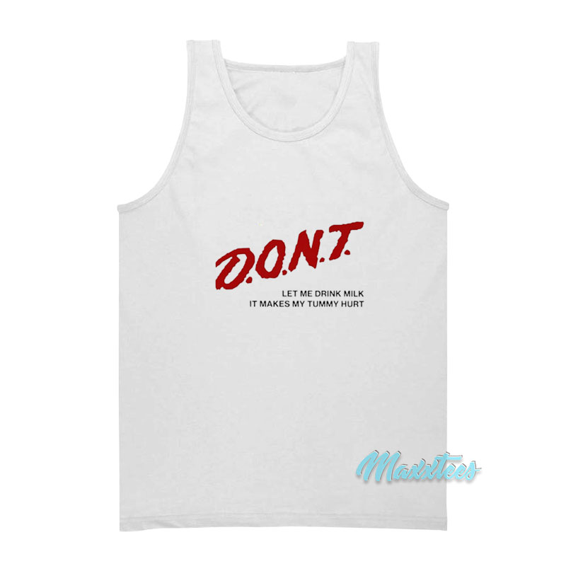 Don't Let Me Drink Milk It Makes My Tummy Hurt Tank Top