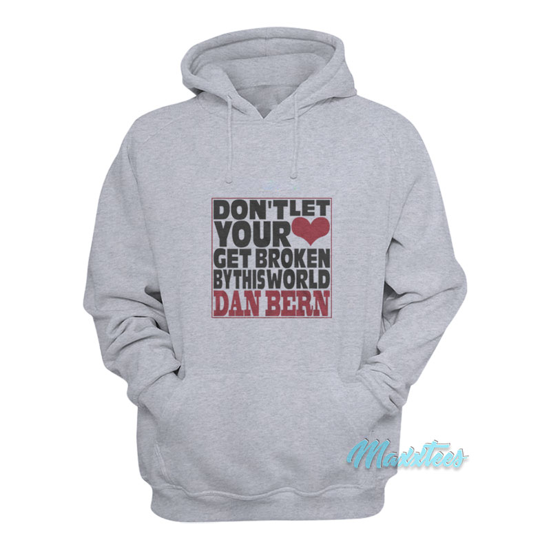 Don't Let Your Get Broken Dan Bern Hoodie