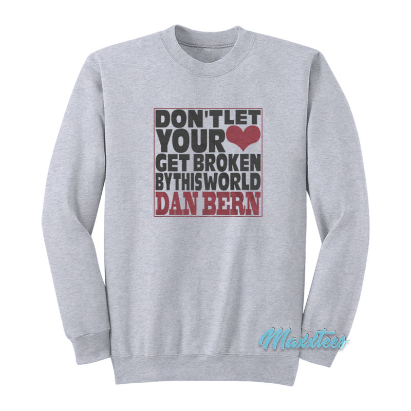 Don't Let Your Get Broken Dan Bern Sweatshirt