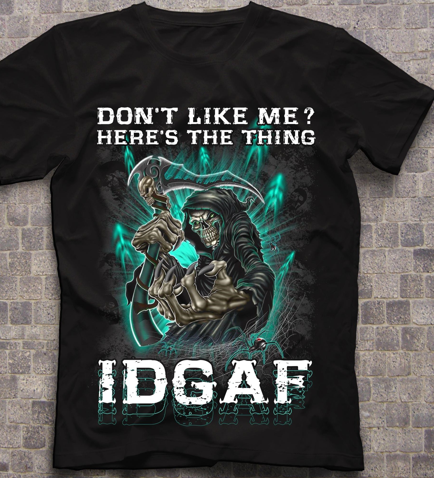 Don't Like Me? Here's The Thing Idgaf The Grim Reaper Spider Shirt