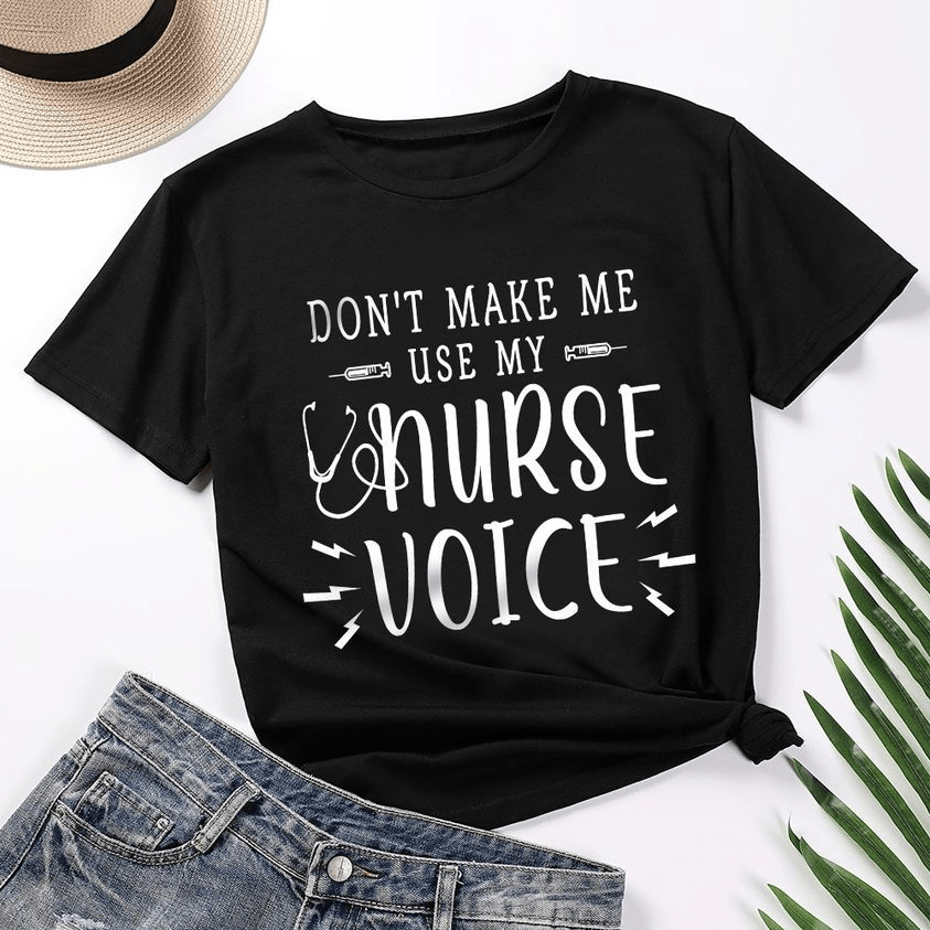 Don't Make Me Use My Nurse Voice T-shirt
