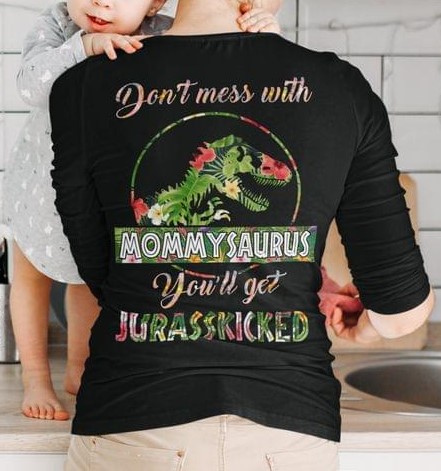 Don't Mess With Mommysaurus You'll Get Jurasskicked Flowers Dinosaur Shirt (back Side)