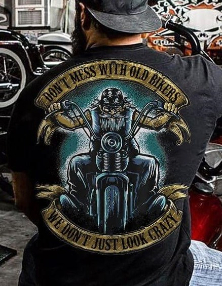 Don't Mess With Old Bikers We Don't Just Look Crazy Biker Motorcycle Shirt