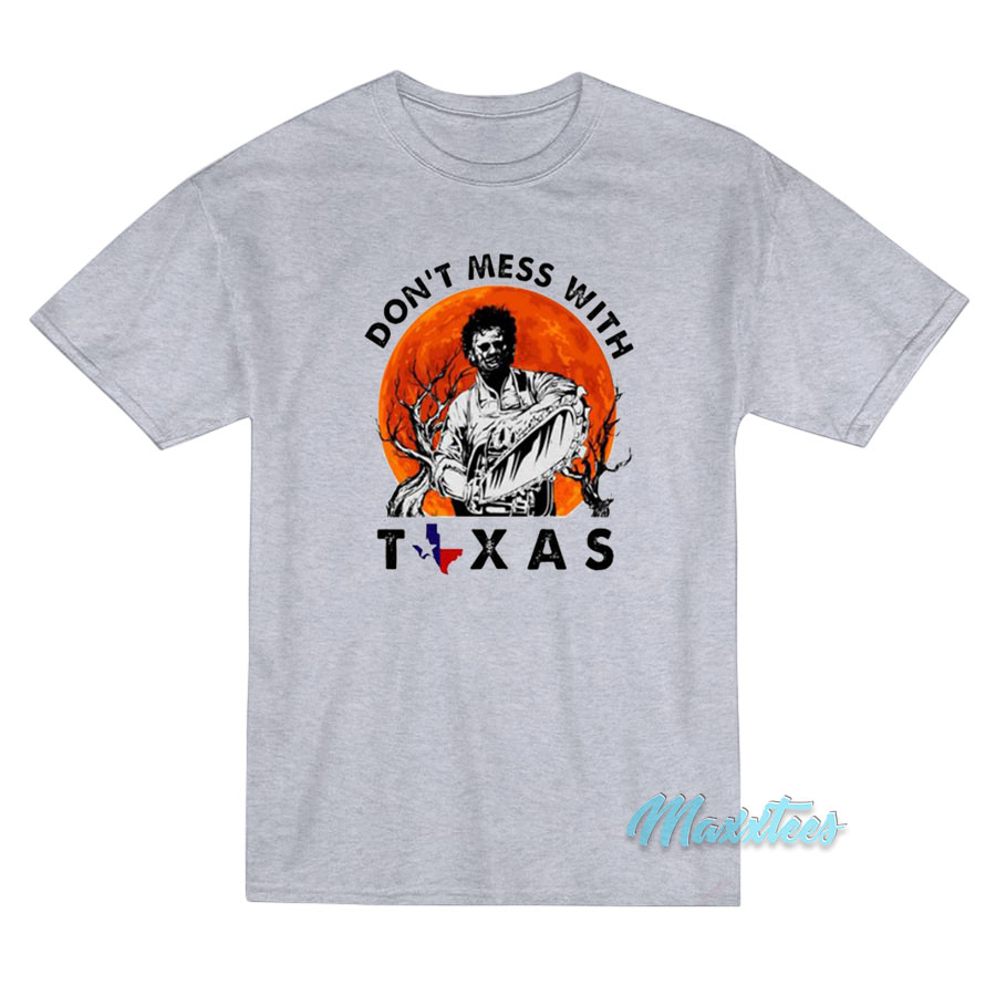 Don't Mess With Texas Leatherface T-shirt