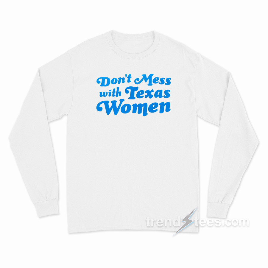Don't Mess With Texas Women Long Sleeve Shirt
