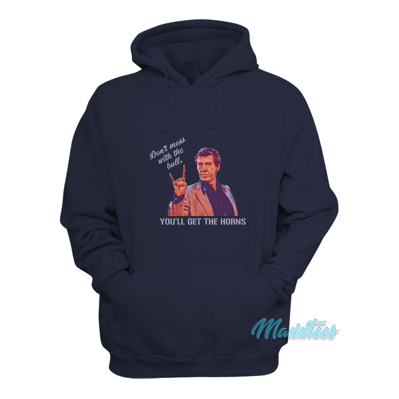Don't Mess With The Bull You'll Get The Horns Hoodie