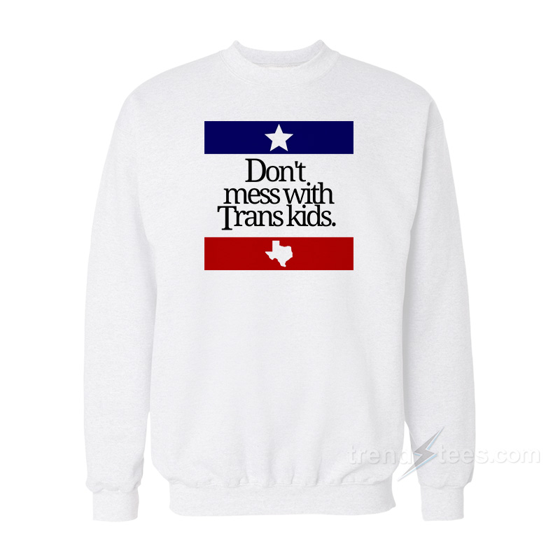 Don't Mess With Trans Kids Sweatshirt