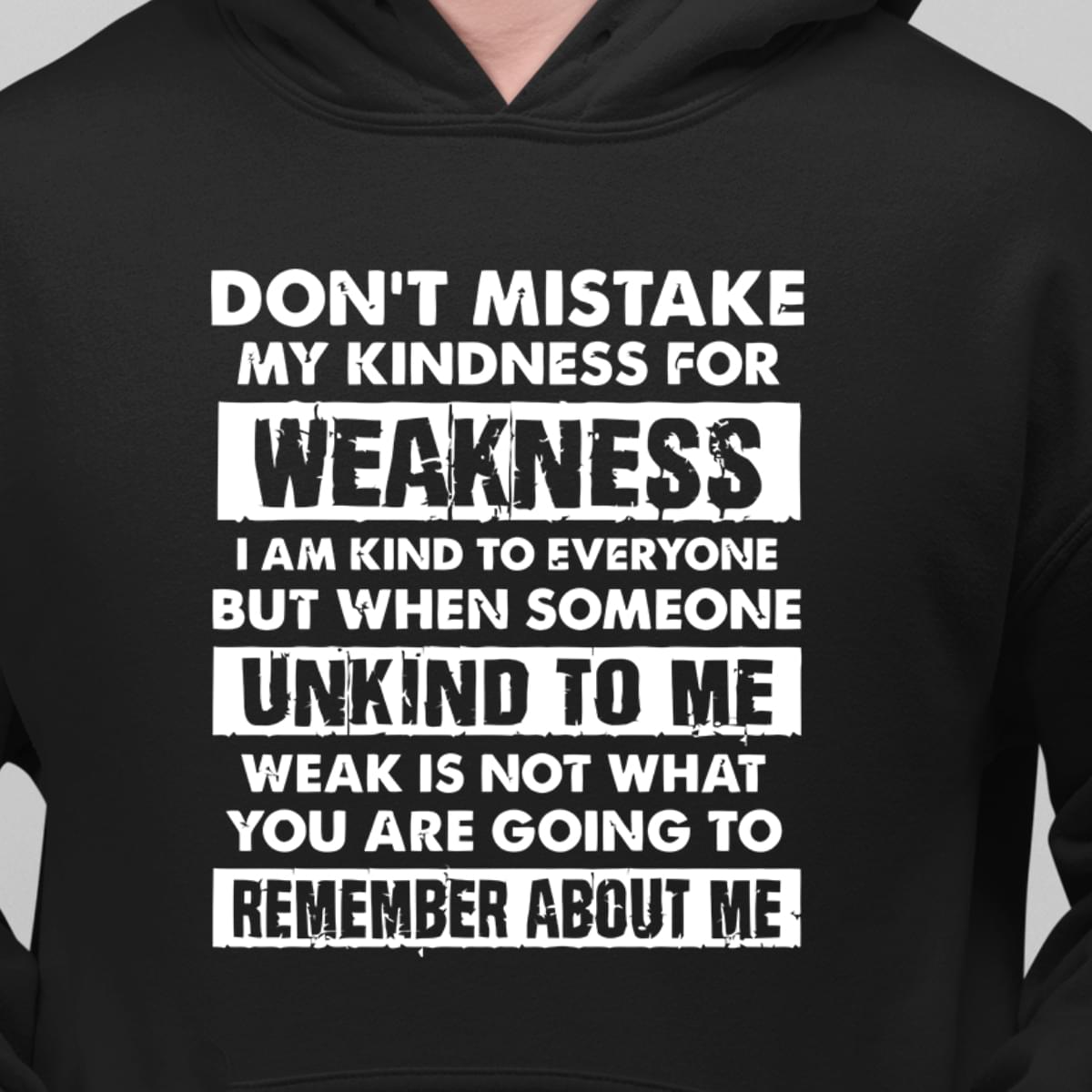 Don't Mistake My Kindness For Weakness T-shirt Sweatshirt Hoodie