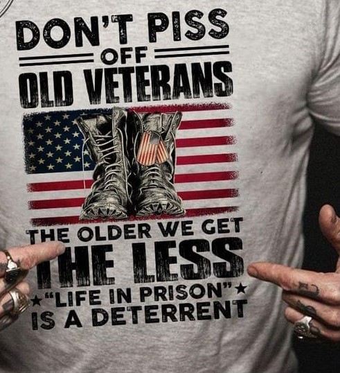 Don't Piss Off Old Veterans The Older We Get The Less Life In Prison Is A Deterrent Boots Flag Of America Shirt