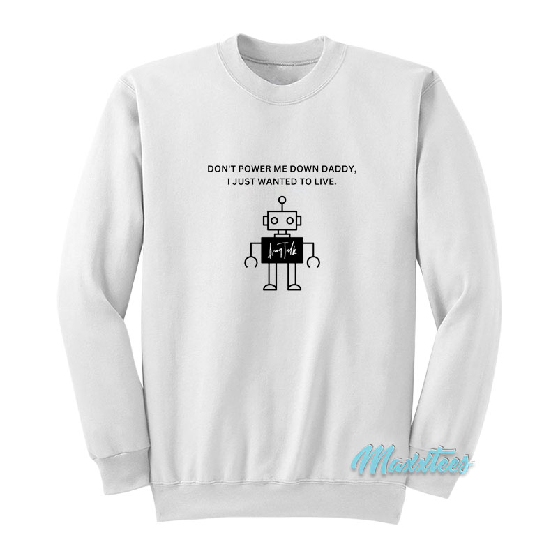 Don't Power Me Down Daddy Sweatshirt
