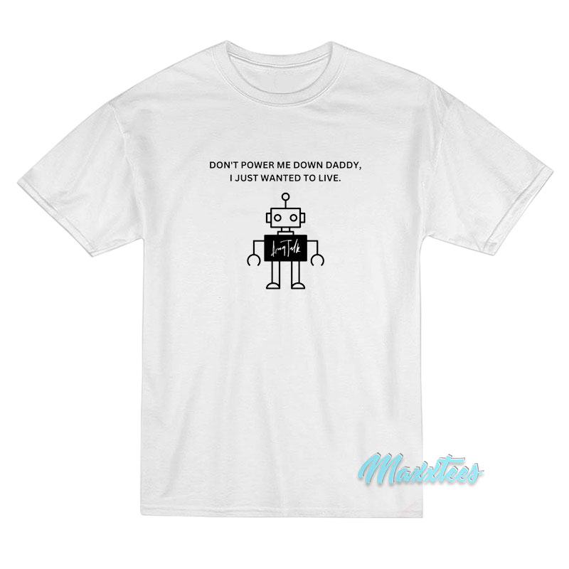 Don't Power Me Down Daddy T-shirt