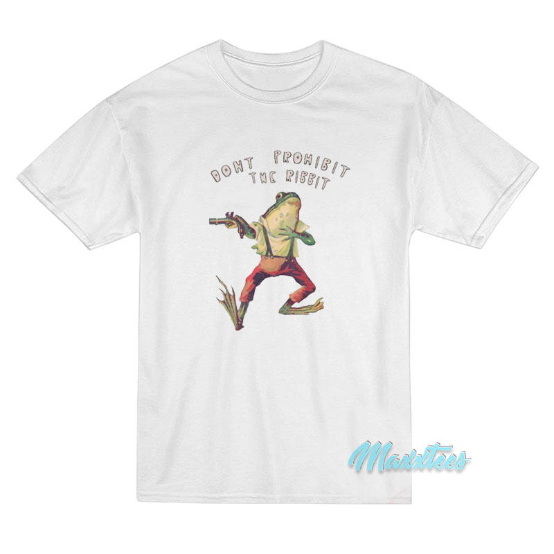 Don't Prohibit The Ribbit T-shirt